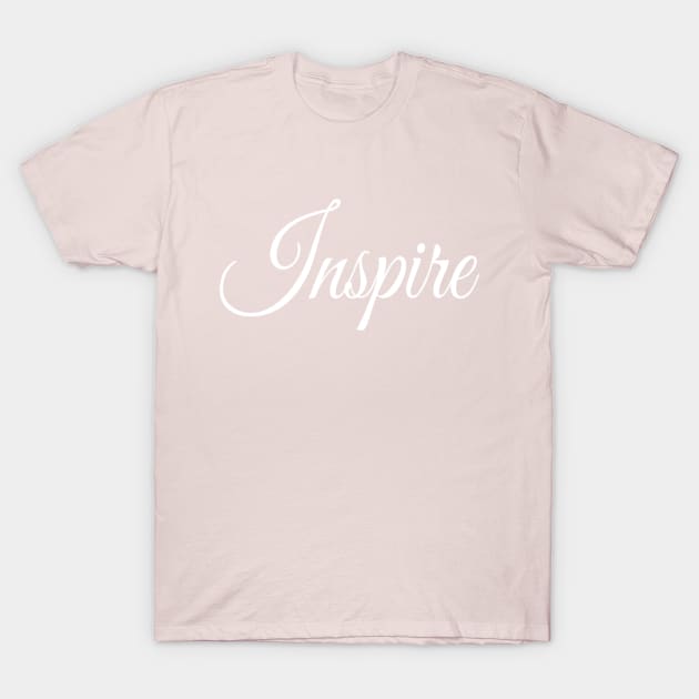 Inspire | Stylish Inspirational shirt | Mothers day gift T-Shirt by DesignsbyZazz